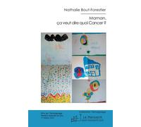 Maman, ça veut dire quoi Cancer ? - Nathalie Bout-Forestier - Le Manuscrit Eds - broché - Récit