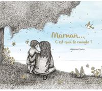 Maman c'est quoi le monde ?