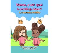 Maman, c'est quoi le privilège blanc?: La couronne invisible