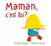 Maman, c'est toi ? - Matthieu Maudet - Ecole Des Loisirs - cartonné - Album éveil dès la naissance