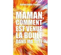 Maman, Comment Est Venue La Boule Dans Ma Tête ?