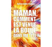 Maman, comment est venue la boule dans ma tête ?
