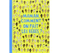 maman comment on fait les bebes ?