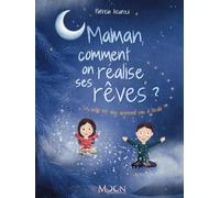 Maman, comment on réalise ses rêves?: L'abondance expliquée aux enfants