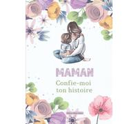Maman, confie moi ton histoire: (EN COULEUR) Journal mémoire à remplir - Livre maman dit moi tout - maman raconte moi ton histoire- cadeau fête des ... maman - Livre souvenirs - Livre cadeau maman