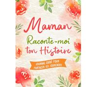 Maman, Confie-Moi Ton Histoire: Idée cadeau touchante et originale pour votre Maman | Pour Noël, la Fête des Mères ou un Anniversaire | Série Raconte-moi