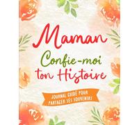 Maman, Confie-Moi Ton Histoire: Idée cadeau touchante et originale pour votre Maman | Pour Noël, la Fête des Mères ou un Anniversaire | Série Raconte-moi