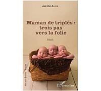 Maman de triplés : trois pas vers la folie: Récit