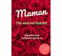 Maman Dis-moi ton histoire. Raconte-moi la femme que tu es: Journal guidé haut de gamme à remplir : un cadeau précieux pour votre maman. Idéal pour la Fête des Mères, un anniversaire ou Noël.