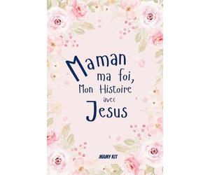 Maman, dis-moi tout - Raconte-moi ton histoire avec Jesus: Un journal à compléter pour partager votre foi, raconter votre parcours avec Dieu et laisser un témoignage pour les générations futures.