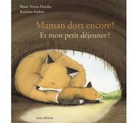 Maman dort encore ! Et mon petit déjeuner ? Kristina Andres (Illustration), Beate Teresa Hanika (Auteur)