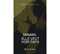 Maman, elle veut voir papa - Pierre Mavuemba Tuvi - Le Lys Bleu - broché - Roman