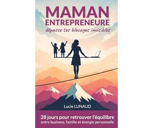Maman entrepreneure : dépasse tes blocages invisibles: 28 jours pour retrouver l’équilibre entre business, famille et énergie personnelle, développer ... des revenus sans t’épuiser ni culpabiliser