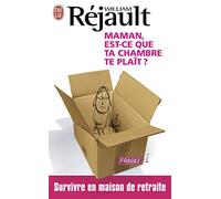 Maman, est-ce que ta chambre te plait ?: Survivre en maison de retraite