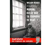 Maman, est-ce que ta chambre te plaît ? Survivre en maison de retraite.