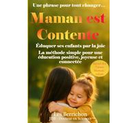 Maman est Contente: Éduquer ses enfants par la joie - La méthode simple pour une éducation positive, joyeuse et connectée