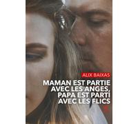 Maman est partie avec les anges, Papa est parti avec les flics