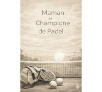 Maman et championne de padel: Carnet de notes et journal d’entraînement pour joueurs de padel - Idée cadeau parfaite pour les mamans passionnés de padel