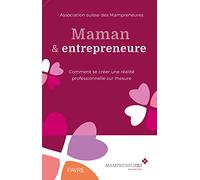 Maman et entrepreneure: Comment se créer une réalité professionnelle sur mesure