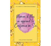 Maman et Moi on apprend la confiance en Soi - Un carnet à compléter ensemble - Dès 8 ans