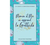 Maman et Moi on apprend la Gratitude : un carnet à compléter ensemble