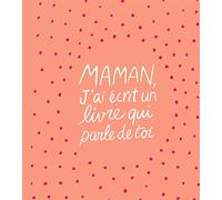Maman, j'ai écrit un livre qui parle de toi