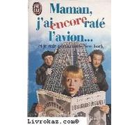 Maman, j'ai encore raté l'avion: Et je suis perdu dans New York