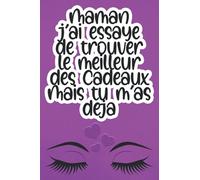 MAMAN j'ai essayé de trouver le meilleur des Cadeaux Mais tu m'as déjà: Carnet de notes ligné et numéroté, de très bonne qualité pour UNE MAMAN SYMPA. ... fête des mères... 120 pages | 6 x 9 pouces