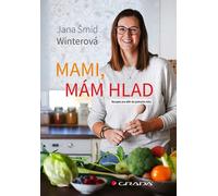 Maman, j'ai faim - Recettes pour les enfants de moins d'un an (Šmíd Winterová Jana)
