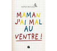 Maman, j'ai mal au ventre ! - Esther Benichou - Du Pantheon Eds - broché - Témoignage