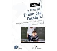 Maman, j'aime pas l'école – Les enfants d'aujourd'hui dans l'école de demain – L'Harmattan
