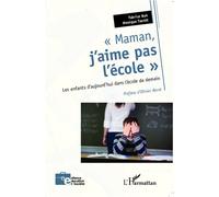 Maman, j'aime pas l'école Les enfants d'aujourd'hui dans l'école de demain - Fabrice Bak - L'harmattan - broché - Etude
