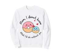 Maman, Je ne Sais Pas ce Que Je Ferais sans toi, Mignonne, Donut Mama Sweatshirt