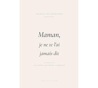 Maman, je ne te l'ai jamais dit: Un livre souvenir à remplir