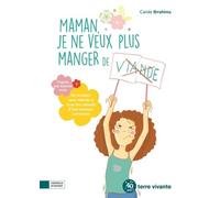 Maman, je ne veux plus manger de viande !: 50 recettes sans viande et tous les conseils d'une maman carnivore