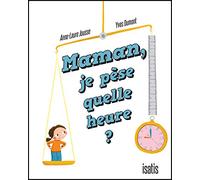 Maman, je pèse quelle heure ?