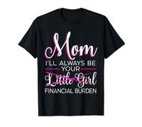 Maman, Je Serai Toujours Ton fardeau Financier T-Shirt Graphique avec Valeur