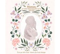 Maman, je t'aime beaucoup plus qu'un petit peu M. H. Clark (Auteur), Cécile Metzger (Illustration)