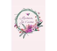 Maman je t'aime: Carnet de Notes - Pages Lignées - Message d'amour pour une mère - 15,2 cm x 22,9 cm