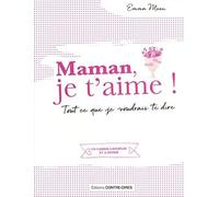 Maman, je t'aime ! - Tout ce que je voudrais te dire