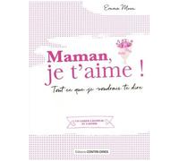 Maman, Je T'aime ! - Tout Ce Que Je Voudrais Te Dire