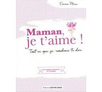 Maman, je t'aime ! - Tout ce que je voudrais te dire