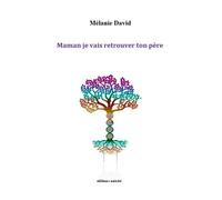 Maman, je vais retrouver ton père - Mélanie David - Unicite - broché - Roman