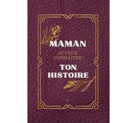 Maman je veux connaître ton histoire: En 100 questions