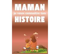 Maman je veux connaître ton histoire: Un détail unique pour la mère : un livre qui l’invite à se souvenir de sa vie, à conserver les moments qui l’ont ... écrite pour qu’elle perdure à jamais.