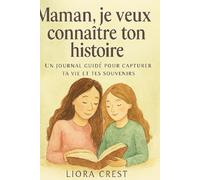Maman, je veux connaître ton histoire: Un journal guidé pour capturer ta vie et tes souvenirs