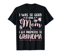 Maman, j'étais si douée pour être Maman Que J'Ai été promue Grand-mère T-Shirt