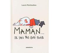 Maman ! J'sais pas quoi faire