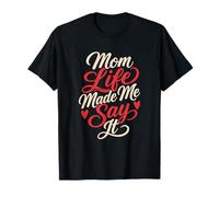 Maman, la Vie m'a Fait Le dire T-Shirt