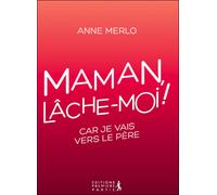 Maman, lâche-moi ! - Anne Merlo - Premiere Partie Eds - broché - Essai